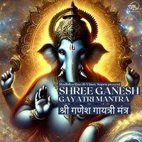 Shree Ganesh Gayatri Mantra - 108 Jaap - Vinay Sapru & Kunwar Anshith & Santanu Dey Sarkar