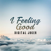 I Feeling Good - Digital Joker