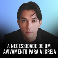 A Necessidade de Um Avivamento Para a Igreja - Leonilson Santos
