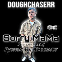 Sorry Mama - DoughChaserr & Python The Biggshot