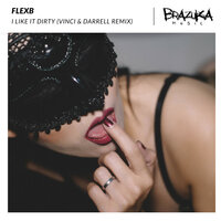 I Like It Dirty - FlexB & Vinci &amp; Darrell