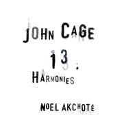 13 Harmonies: No. 11, Framingham, Varians - Noël Akchoté & John Cage