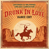 Drunk In Love - JAKONDA & NEJTRINO & Arkady Sarkisyan