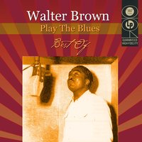 I'm A Liar If I Say I Don't - Walter Brown