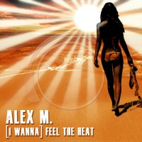 (I Wanna) Feel the Heat - Alex M.