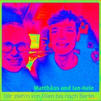 Wir zieh'n von Wien bis nach Berlin - Matthäus & Jan-Heie & Matthäus & Jan-Heie Erchinger