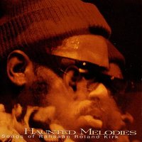 The Haunted Melody - Roland Kirk & Dwayne Burno & Xavier Davis & Michael Marcus & Nasheet Waits