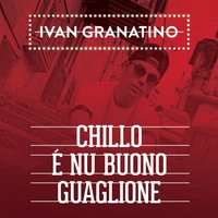 Chillo è nu buono guaglione - Ivan Granatino