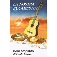 La nostra Eucarestia, Messa per giovani: Gloria - Paolo Migani & Jean Marc Caimi & Fabio Rosi & Guilia Migani