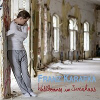 Willkommen im Irrenhaus - Franz Karafka