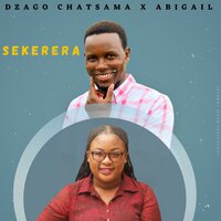 SEKERERA - DZAGO CHATSAMA & Abigail