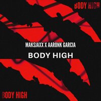 Body High - maksjaxx & AaronK Garcia