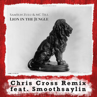 Lion In The Jungle - SamSun Zulu & MC Till & Chris Cross & Smoothsaylin