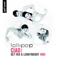 Ciao - Lollipop & Get Far & LENNYMENDY