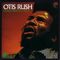 Cold Day In Hell - Otis Rush