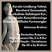 Ein Deutsches Op.45 : Denn Wir Haben Hie Keine Bleibende Statt (Andante) - Wilhelm Furtwängler & Musikalista Sallskapet Kor & Bernhard Sonnestedt & Stockholm Konertforenings Orkester & Kerstin Lindberg-Tolind & Иоганнес Брамс
