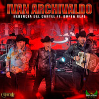 Iván Archivaldo - herencia del cartel & Dupla Real