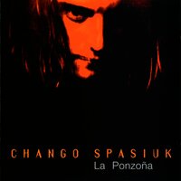 La Ponzoña - Chango Spasiuk