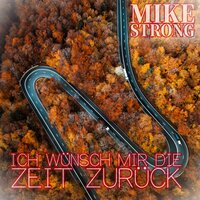 Ich wünsch mir die Zeit zurück - Mike Strong