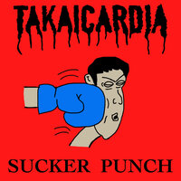 SUCKER PUNCH - Takaicardia