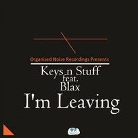 I'm Leaving - Keys n Stuff & Blax