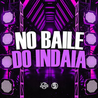 No Baile do Indaia - MC M4 & DJ Gordinho da VF