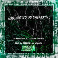 Automotivo do Casarato 2 - Dj Negresko & DJ OLIVEIRA ORIGINAL & MC Pereira & MC MTOODIO