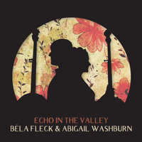 Bloomin' Rose - Béla Fleck & Abigail Washburn