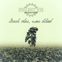 Doch das, was blieb - Projekt Ich & Markus Kühnel