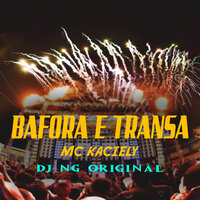 Bafora e Transa - Dj NG Original & Mc Kaciely