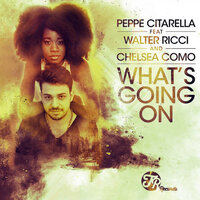 What's Going On - Chelsea Como & Walter Ricci & Peppe Citarella