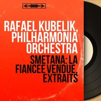 La fiancée vendue, Act I: Polka - Philharmonia Orchestra & Rafael Kubelik & Бедржих Сметана