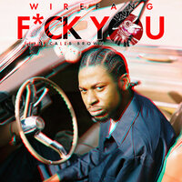 F*ck you - WireFang & Caleb Brown & WireFang feat. Caleb Brown