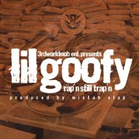 Rap'n Still Trap'n - Lil Goofy