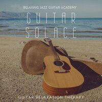 Gentle Guitar Music - Relaxing Jazz Guitar Academy