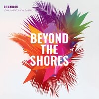 Beyond the Shores - Dj Marlon & John Castel & Xan Castel