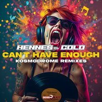 Can't Have Enough - Hennes & Cold & Kosmodrome