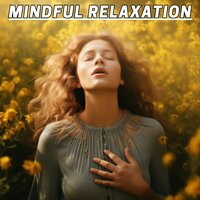 Mindful Serenity - Cognitive Musical Maximum Mentality & Melodies to Relax Your Life & Sonido Suave Tranquilidad Mental