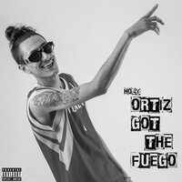 Ortiz Got The Fuego - Holy & ORTIZ