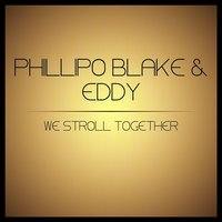 We Stroll Together - Phillipo Blake & EDDY & NIKA