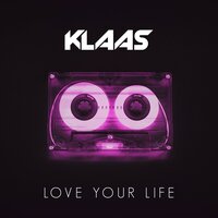 Love Your Life - Klaas