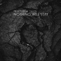 Nothing Will Stay - Fracture 4