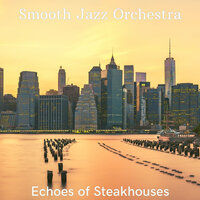 Serene Ambiance for Steakhouses - Smooth Jazz Orchestra