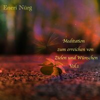 Kapitel 7 - Meditation zum erreichen von Zielen und Wünschen - Eneri Nürg
