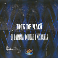 Jack de Maçã - Dj Dalmata & DJ Noah & Mc Dan LS