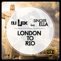 London to Rio - DJ LEX & Singer Ella