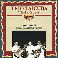 Noche Cubana - Trío Taicuba