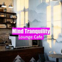 Mind Tranquility - Lounge Café