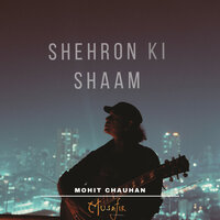 Shehron Ki Shaam - Mohit Chauhan