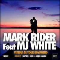Wanna Be Your Boyfriend - MJ White & Mark Rider & Mirko Paoloni & Niko F